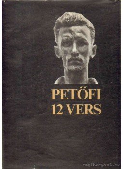 Petőfi Sándor - Tizenkét vers Petőfi Sándor - Tizenkét vers, Budapest 1972 antikvár könyv