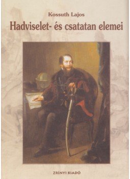 Kossuth Lajos - Hadviselet- és csatatan elemei Kossuth Lajos - Hadviselet- és csatatan elemei, Budapest 2002 antikvár könyv