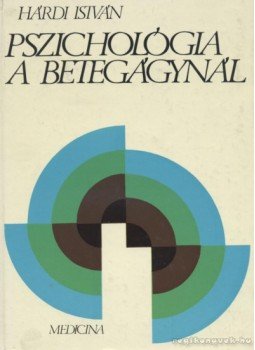 Hárdi István - Pszichológia a betegágynál Hárdi István - Pszichológia a betegágynál, Budapest 1980 antikvár könyv