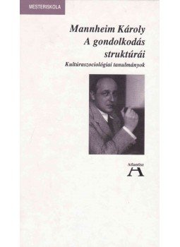 Mannheim Károly - A gondolkodás struktúrái Mannheim Károly - A gondolkodás struktúrái, Budapest 1995 antikvár könyv