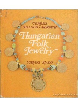 Balogh-Horváth Terézia - Hungarian Folk Jewelry Balogh-Horváth Terézia - Hungarian Folk Jewelry, 1983 antikvár könyv