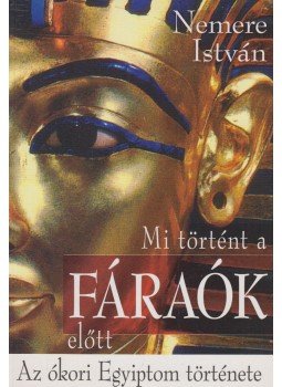 Nemere István - Mi történt a fáraók előtt, Budapest 2008 antikvár könyv