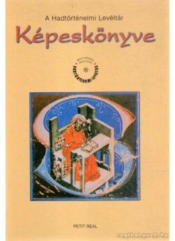 Szijj Jolán - A Hadtörténelmi Levéltár Képeskönyve Szijj Jolán - A Hadtörténelmi Levéltár Képeskönyve, Budapest 2000 antikvár könyv