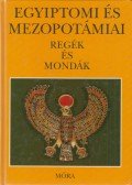 Dobrovits Aladár,Kákosy László - Egyiptomi és mezopotámiai regék és mondák