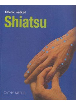 Meeus, Cathy - Shiatsu Meeus, Cathy - Shiatsu, 2008 antikvár könyv