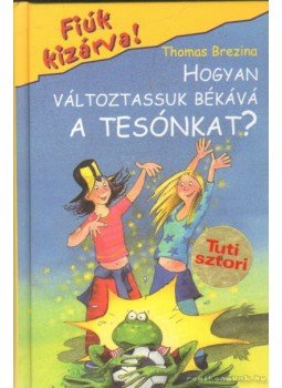 Thomas Brezina - Hogyan változtassuk békává a tesónkat? Thomas Brezina - Hogyan változtassuk békává a tesónkat?, Budapest 2004 antikvár könyv