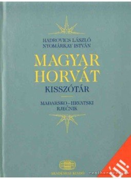 Hadrovics László, Nyomárkay István - Magyar-horvát kisszótár Hadrovics László, Nyomárkay István - Magyar-horvát kisszótár, 2004 antikvár könyv