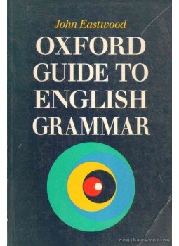 Eastwood, John - Oxford Guide to English Grammar Eastwood, John - Oxford Guide to English Grammar, 2000 antikvár könyv