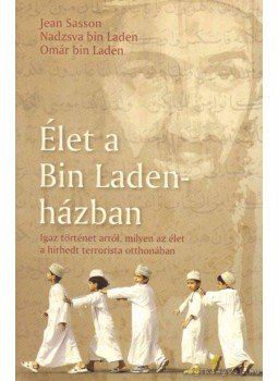 Nadzsva Bin Laden, Omar Bin Laden, Jean Sasson - Élet a Bin Laden-házban Nadzsva Bin Laden, Omar Bin Laden, Jean Sasson - Élet a Bin Laden-házban, Budapest 2010 antikvár könyv