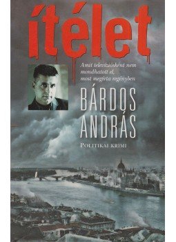 Bárdos András - Ítélet Bárdos András - Ítélet, Budapest 2010 antikvár könyv