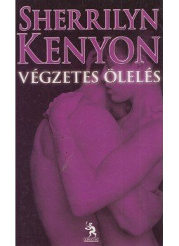 Sherrilyn Kenyon - Végzetes ölelés Sherrilyn Kenyon - Végzetes ölelés, Budapest 2010 antikvár könyv