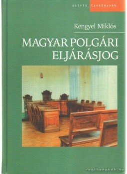 Kengyel Miklós - Magyar polgári eljárásjog Kengyel Miklós - Magyar polgári eljárásjog, Budapest 2005 antikvár könyv