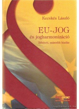Kecskés László - EU-jog és jogharmonizáció Kecskés László - EU-jog és jogharmonizáció, Budapest 2005 antikvár könyv