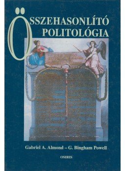 Almond, Gabriel A., Powell, G. Bingham - Összehasonlító politológia Almond, Gabriel A., Powell, G. Bingham - Összehasonlító politológia, Budapest 1999 antikvár könyv