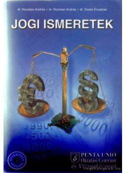 Kecskés András, Szalai Erzsébet, Rozman András - Jogi ismeretek Kecskés András, Szalai Erzsébet, Rozman András - Jogi ismeretek, 2009 antikvár könyv