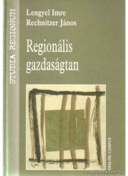 Lengyel Imre, Rechnitzer János - Regionális gazdaságtan Lengyel Imre, Rechnitzer János - Regionális gazdaságtan, 2004 antikvár könyv