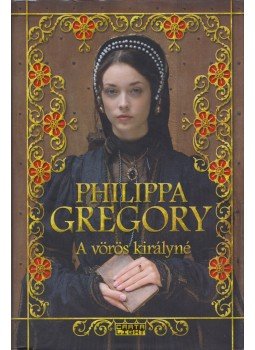Philippa Gregory - A vörös királyné Philippa Gregory - A vörös királyné, Budapest 2011 antikvár könyv