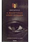Hatzfeld, Jean - A bozótvágó kések évszaka