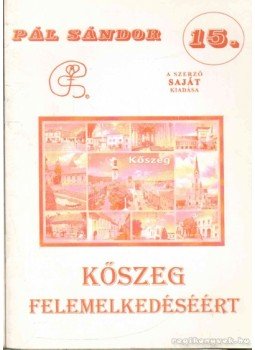 Sándor Pál - Kőszeg felemelkedéséért Sándor Pál - Kőszeg felemelkedéséért, 2006 antikvár könyv