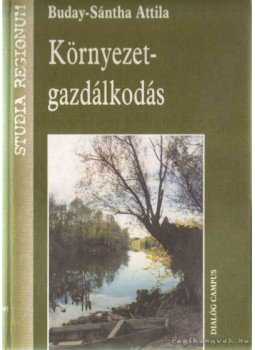 Buday-Sántha Attila - Környezetgazdálkodás Buday-Sántha Attila - Környezetgazdálkodás, Budapest, Pécs 2002 antikvár könyv