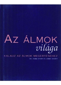 Starr, Fiona Dr., ZUCKER JONNY - Az álmok világa Starr, Fiona Dr., ZUCKER JONNY - Az álmok világa, 2002 antikvár könyv