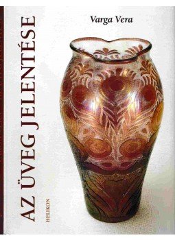 Varga Vera - Az üveg jelentése Varga Vera - Az üveg jelentése, Budapest 2002 antikvár könyv