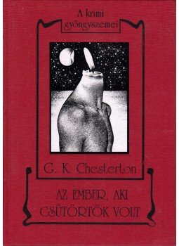 Chesterton, Gilbert K. - Az ember, aki csütörtök volt / A jámbor Brown atya Chesterton, Gilbert K. - Az ember, aki csütörtök volt / A jámbor Brown atya, Pécs 2005 antikvár könyv