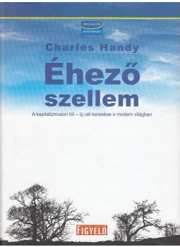 Charles Handy - Éhező szellem Charles Handy - Éhező szellem, 2008 antikvár könyv