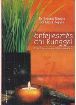 Berend Róbert, Fabók Ágnes - Önfejlesztés chi kunggal Berend Róbert, Fabók Ágnes - Önfejlesztés chi kunggal, Budapest 2008 antikvár könyv