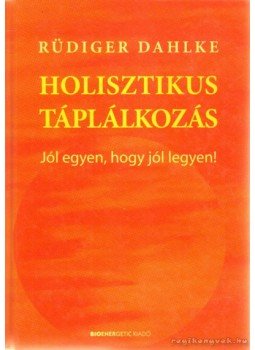 Rüdiger Dahlke - Holisztikus táplálkozás Rüdiger Dahlke - Holisztikus táplálkozás, Budapest 2007 antikvár könyv