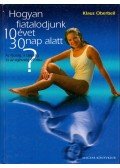 Oberbeil, Klaus - Hogyan fiatalodjunk 10 évet 30 nap alatt?
