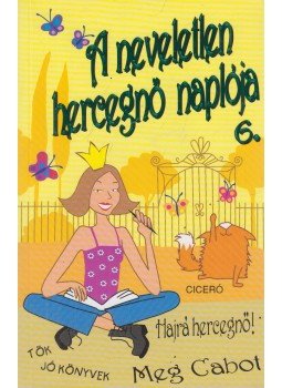 Meg Cabot - A neveletlen hercegnő naplója 6. Meg Cabot - A neveletlen hercegnő naplója 6., Budapest 2005 antikvár könyv