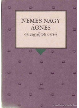 Nemes Nagy Ágnes - Nemes Nagy Ágnes összegyűjtött versei Nemes Nagy Ágnes - Nemes Nagy Ágnes összegyűjtött versei, Budapest 1997 antikvár könyv