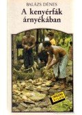 Balázs Dénes - A kenyérfák árnyékában