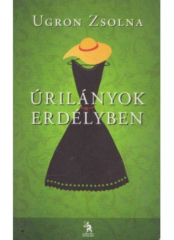 Ugron Zsolna - Úrilányok Erdélyben, Budapest 2010 antikvár könyv