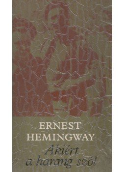 Hemingway, Ernest - Akiért a harang szól Hemingway, Ernest - Akiért a harang szól, Budapest 1983 antikvár könyv