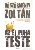 Böszörményi Zoltán - Az éj puha teste