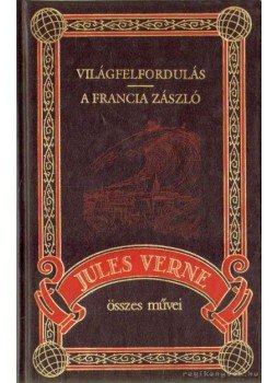 Jules Verne - Világfelfordulás / A francia zászló Jules Verne - Világfelfordulás / A francia zászló, Budapest 1999 antikvár könyv