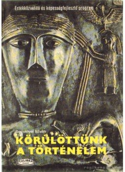 Bessenyei István - Körülöttünk a történelem Bessenyei István - Körülöttünk a történelem, 1993 antikvár könyv
