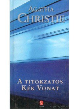 Agatha Christie - A titokzatos Kék Vonat Agatha Christie - A titokzatos Kék Vonat, Budapest 2011 antikvár könyv