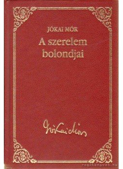 Jókai Mór - A szerelem bolondjai Jókai Mór - A szerelem bolondjai, Budapest 2009 antikvár könyv