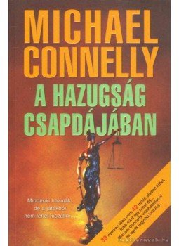 Michael Connelly - A hazugság csapdájában Michael Connelly - A hazugság csapdájában, Pécs 2011 antikvár könyv