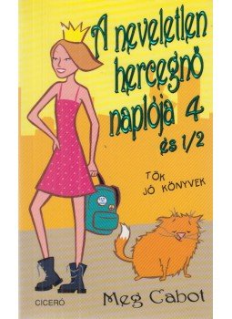Meg Cabot - A neveletlen hercegnő naplója 4 és 1/2 Meg Cabot - A neveletlen hercegnő naplója 4 és 1/2, Debrecen 2004 antikvár könyv