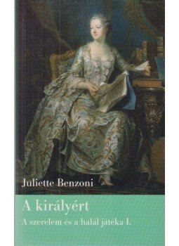 Juliette Benzoni - A királyért Juliette Benzoni - A királyért, Budapest 2007 antikvár könyv