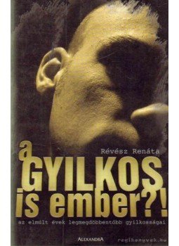 Révész Renáta - A gyilkos is ember?! Révész Renáta - A gyilkos is ember?!, null 2005 antikvár könyv