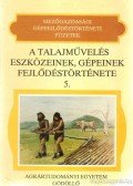 Pálfi György - A talajművelés eszközeinek, gépeinek fejlődéstörténete 5.