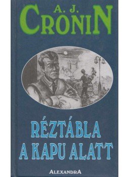 A. J. Cronin - Réztábla a kapu alatt A. J. Cronin - Réztábla a kapu alatt, Pécs 0 antikvár könyv