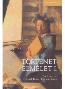 Kisantal Tamás, Gyurgyák János - Történetelmélet I-II. Kisantal Tamás, Gyurgyák János - Történetelmélet I-II., Budapest 2006 antikvár könyv