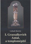 Lábadi Károly - I. Grassalkovich Antal, a templomépítő