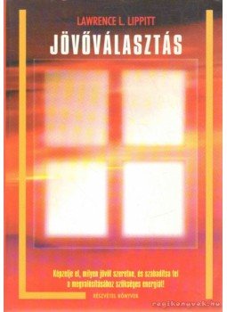 Lippitt, Lawrence L. - Jövőválasztás, Budapest 1999 antikvár könyv